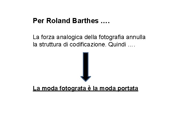 Per Roland Barthes …. La forza analogica della fotografia annulla la struttura di codificazione.