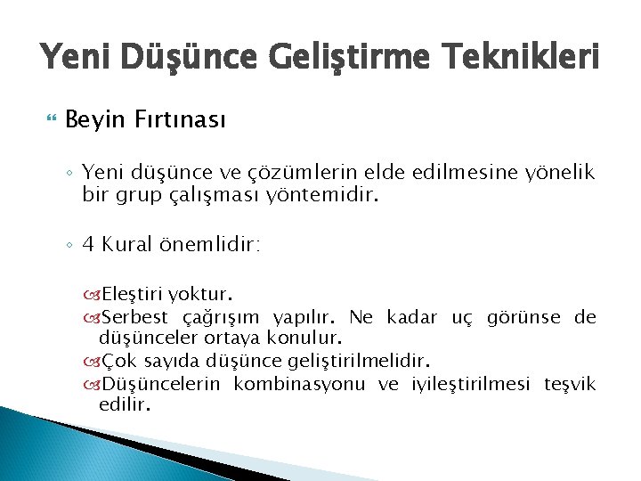 Yeni Düşünce Geliştirme Teknikleri Beyin Fırtınası ◦ Yeni düşünce ve çözümlerin elde edilmesine yönelik