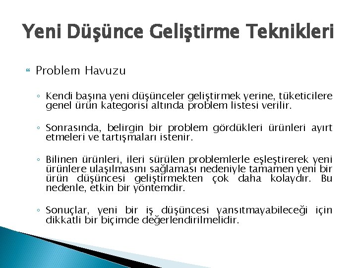 Yeni Düşünce Geliştirme Teknikleri Problem Havuzu ◦ Kendi başına yeni düşünceler geliştirmek yerine, tüketicilere