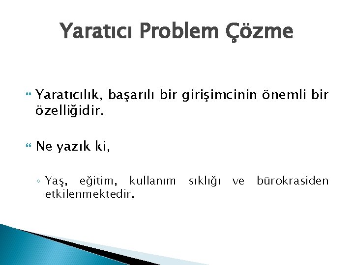 Yaratıcı Problem Çözme Yaratıcılık, başarılı bir girişimcinin önemli bir özelliğidir. Ne yazık ki, ◦