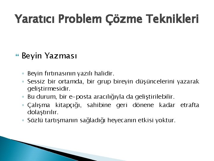 Yaratıcı Problem Çözme Teknikleri Beyin Yazması ◦ Beyin fırtınasının yazılı halidir. ◦ Sessiz bir