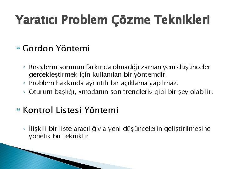 Yaratıcı Problem Çözme Teknikleri Gordon Yöntemi ◦ Bireylerin sorunun farkında olmadığı zaman yeni düşünceler