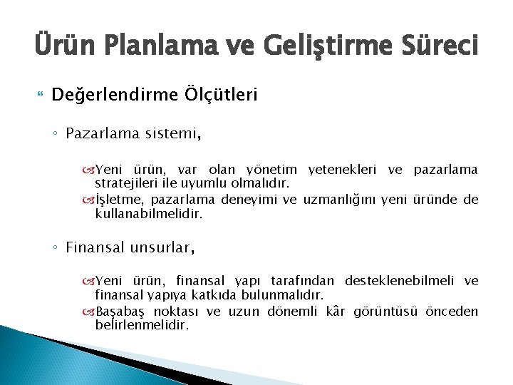 Ürün Planlama ve Geliştirme Süreci Değerlendirme Ölçütleri ◦ Pazarlama sistemi, Yeni ürün, var olan