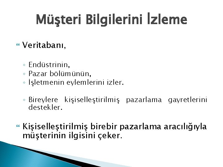 Müşteri Bilgilerini İzleme Veritabanı, ◦ Endüstrinin, ◦ Pazar bölümünün, ◦ İşletmenin eylemlerini izler. ◦