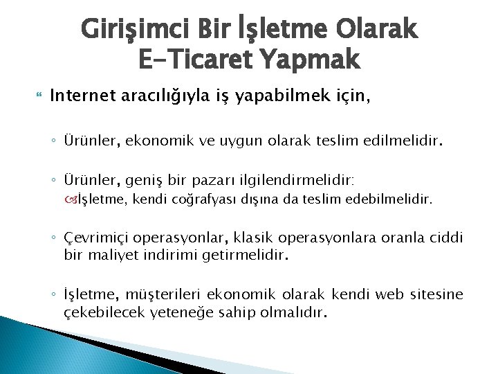 Girişimci Bir İşletme Olarak E-Ticaret Yapmak Internet aracılığıyla iş yapabilmek için, ◦ Ürünler, ekonomik