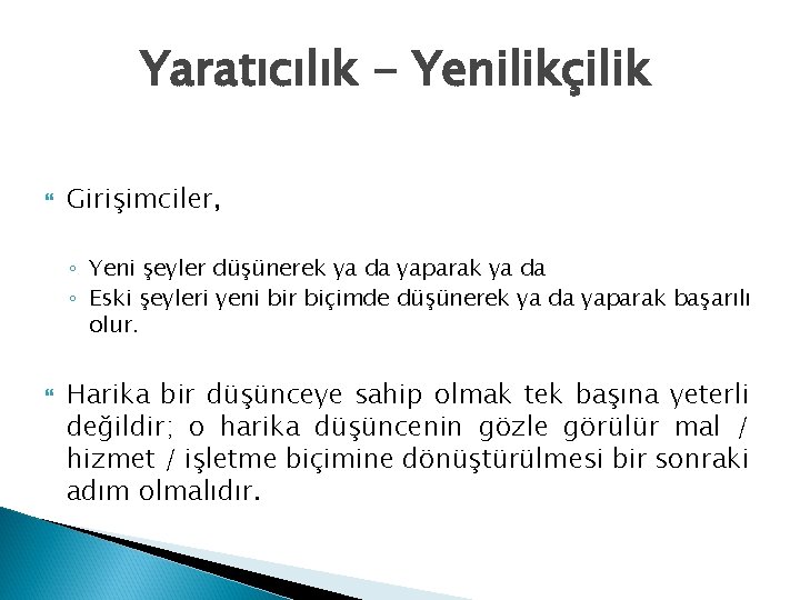 Yaratıcılık - Yenilikçilik Girişimciler, ◦ Yeni şeyler düşünerek ya da yaparak ya da ◦