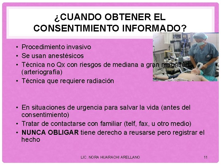 ¿CUANDO OBTENER EL CONSENTIMIENTO INFORMADO? • Procedimiento invasivo • Se usan anestésicos • Técnica