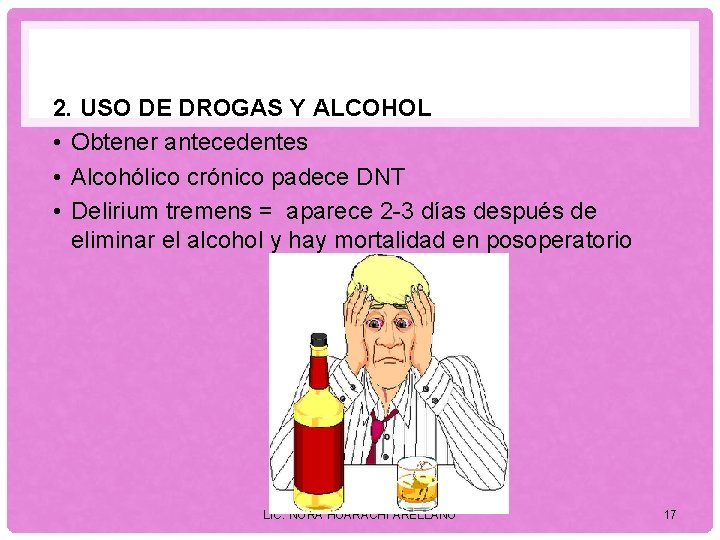 2. USO DE DROGAS Y ALCOHOL • Obtener antecedentes • Alcohólico crónico padece DNT