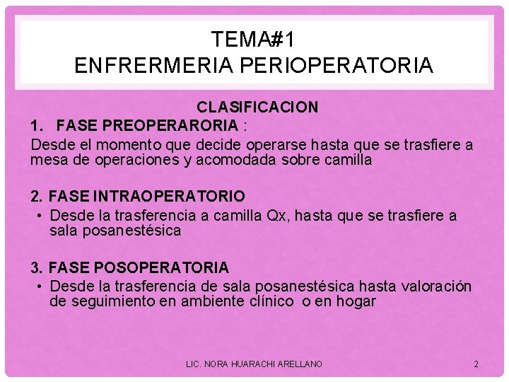 TEMA#1 ENFRERMERIA PERIOPERATORIA CLASIFICACION 1. FASE PREOPERARORIA : Desde el momento que decide operarse