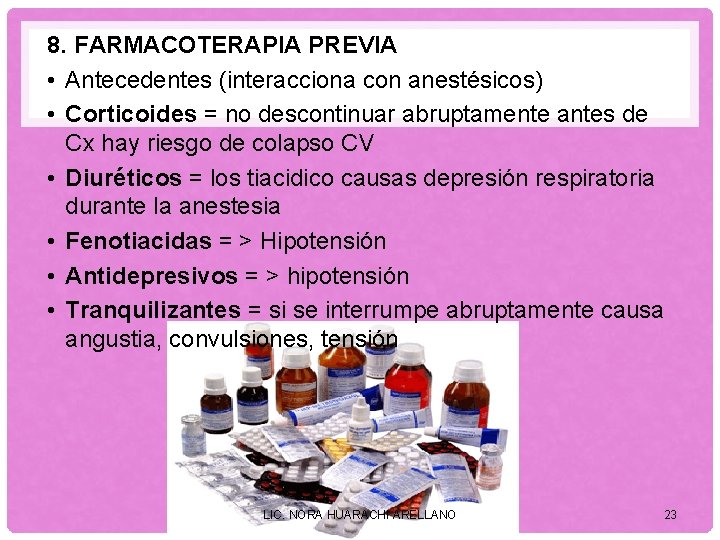 8. FARMACOTERAPIA PREVIA • Antecedentes (interacciona con anestésicos) • Corticoides = no descontinuar abruptamente