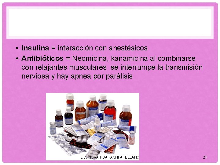  • Insulina = interacción con anestésicos • Antibióticos = Neomicina, kanamicina al combinarse