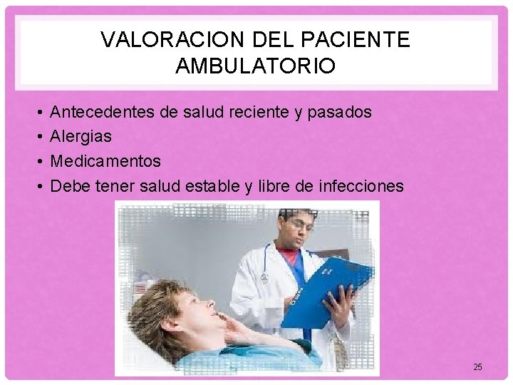 VALORACION DEL PACIENTE AMBULATORIO • • Antecedentes de salud reciente y pasados Alergias Medicamentos