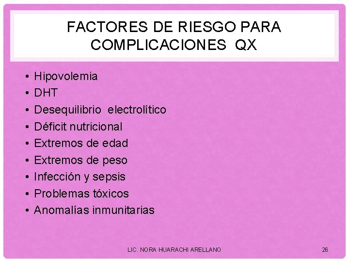 FACTORES DE RIESGO PARA COMPLICACIONES QX • • • Hipovolemia DHT Desequilibrio electrolítico Déficit