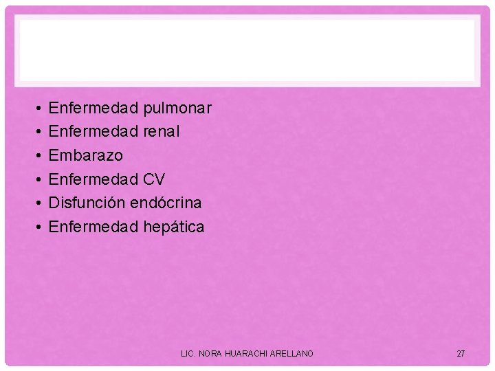  • • • Enfermedad pulmonar Enfermedad renal Embarazo Enfermedad CV Disfunción endócrina Enfermedad