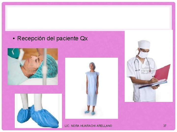  • Recepción del paciente Qx LIC. NORA HUARACHI ARELLANO 37 