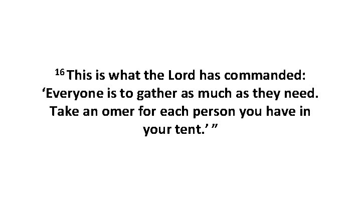 16 This is what the Lord has commanded: ‘Everyone is to gather as much