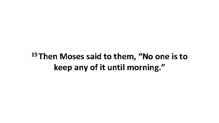 19 Then Moses said to them, “No one is to keep any of it