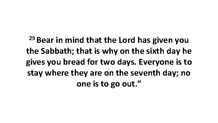 29 Bear in mind that the Lord has given you the Sabbath; that is