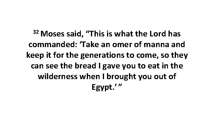 32 Moses said, “This is what the Lord has commanded: ‘Take an omer of