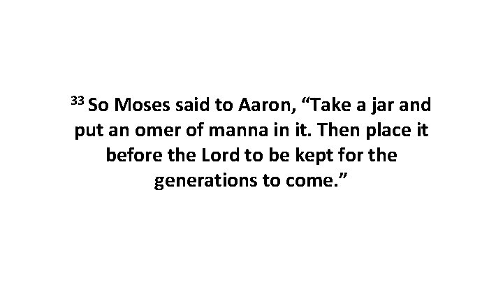 33 So Moses said to Aaron, “Take a jar and put an omer of