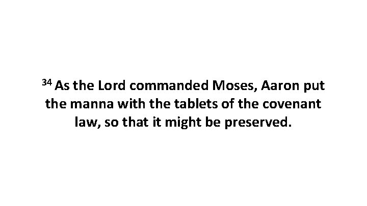 34 As the Lord commanded Moses, Aaron put the manna with the tablets of