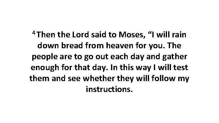 4 Then the Lord said to Moses, “I will rain down bread from heaven