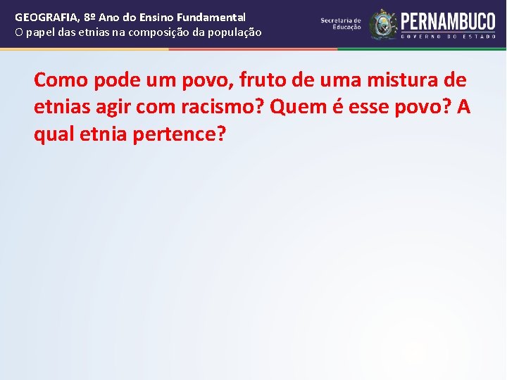 GEOGRAFIA, 8º Ano do Ensino Fundamental O papel das etnias na composição da população