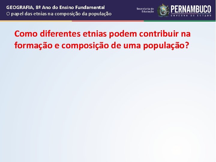 GEOGRAFIA, 8º Ano do Ensino Fundamental O papel das etnias na composição da população