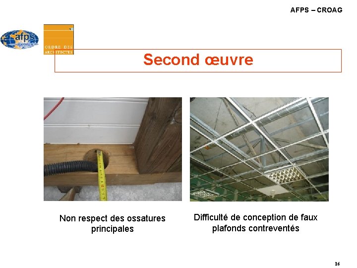 AFPS – CROAG Second œuvre Non respect des ossatures principales Difficulté de conception de AFPS – CROAG Second œuvre Non respect des ossatures principales Difficulté de conception de