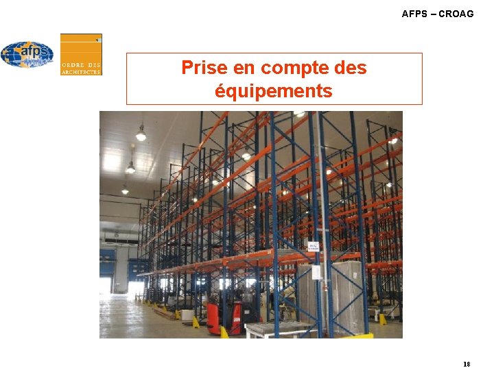 AFPS – CROAG Prise en compte des équipements 18 AFPS – CROAG Prise en compte des équipements 18