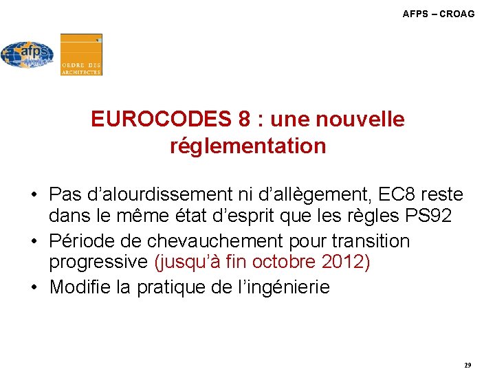 AFPS – CROAG EUROCODES 8 : une nouvelle réglementation • Pas d’alourdissement ni d’allègement, AFPS – CROAG EUROCODES 8 : une nouvelle réglementation • Pas d’alourdissement ni d’allègement,