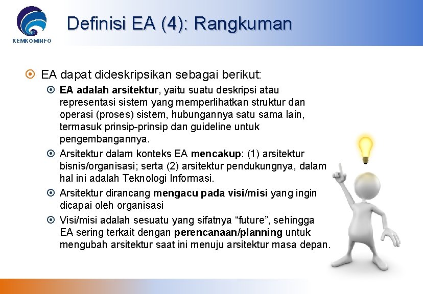 Definisi EA (4): Rangkuman KEMKOMINFO EA dapat dideskripsikan sebagai berikut: EA adalah arsitektur, yaitu