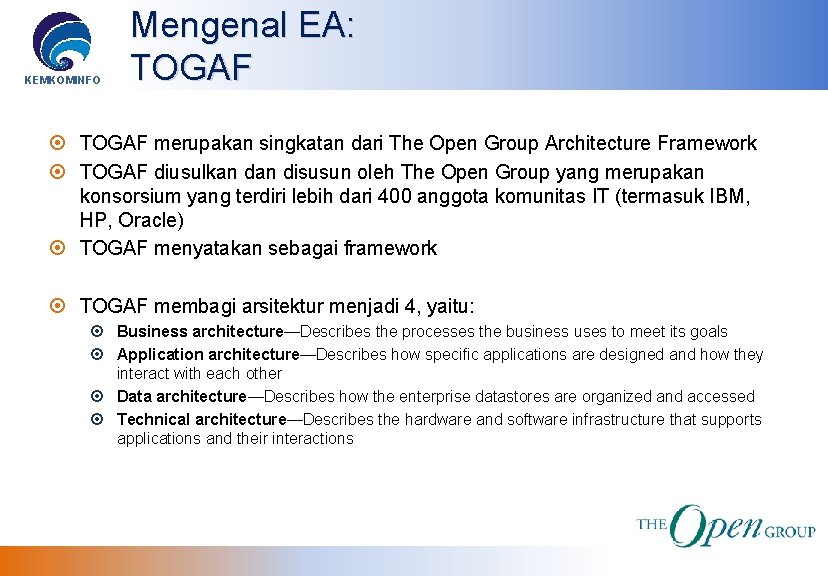 KEMKOMINFO Mengenal EA: TOGAF merupakan singkatan dari The Open Group Architecture Framework TOGAF diusulkan