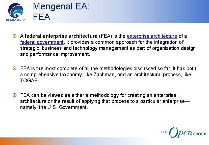 KEMKOMINFO Mengenal EA: FEA A federal enterprise architecture (FEA) is the enterprise architecture of