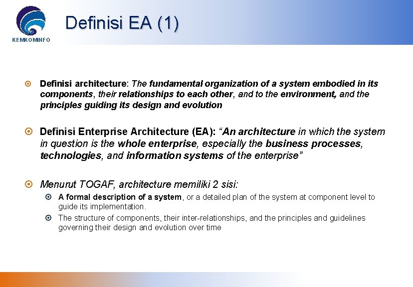 Definisi EA (1) KEMKOMINFO Definisi architecture: The fundamental organization of a system embodied in