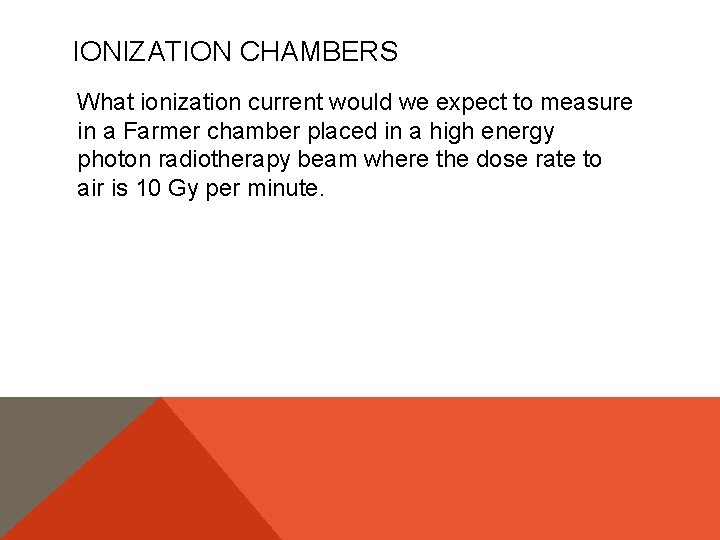 IONIZATION CHAMBERS What ionization current would we expect to measure in a Farmer chamber