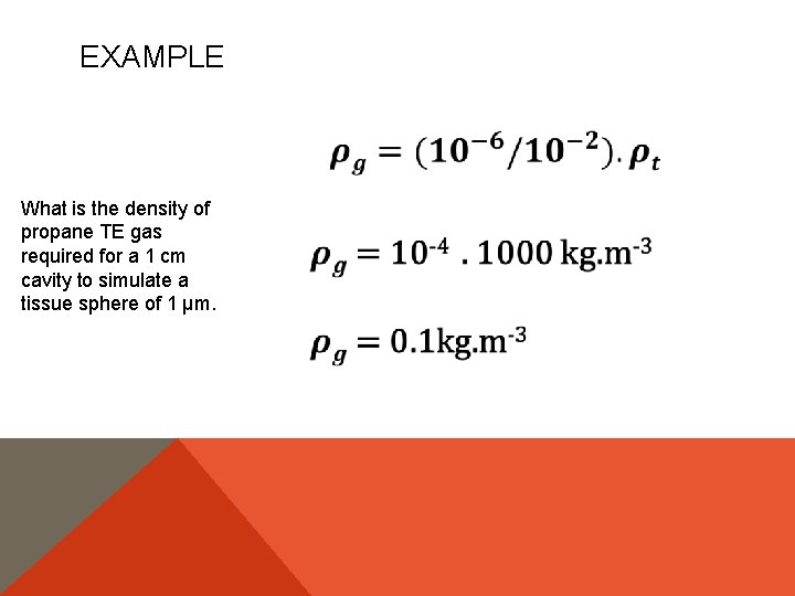 EXAMPLE What is the density of propane TE gas required for a 1 cm