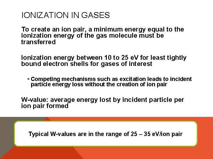 IONIZATION IN GASES To create an ion pair, a minimum energy equal to the