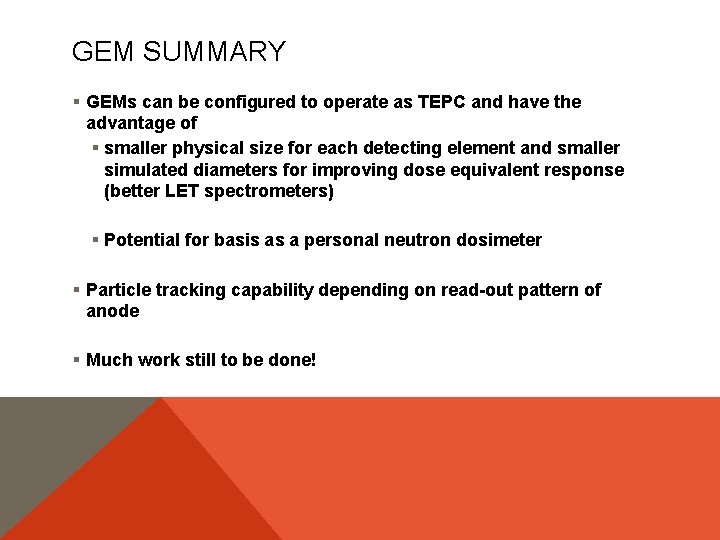 GEM SUMMARY § GEMs can be configured to operate as TEPC and have the