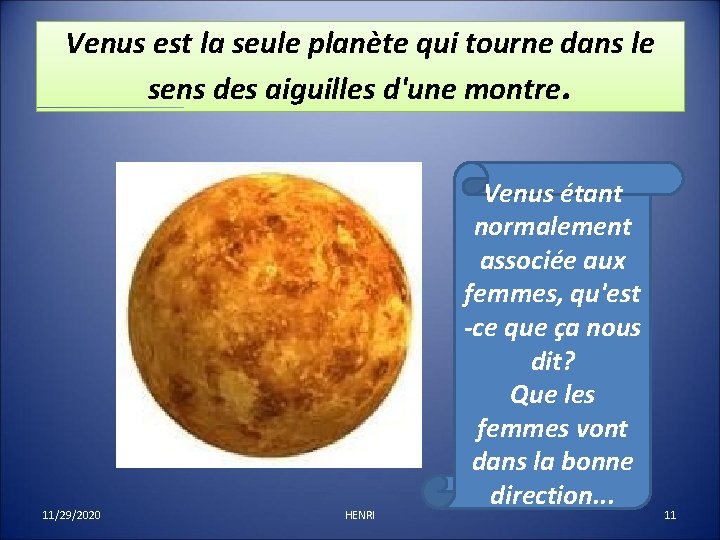 Venus est la seule planète qui tourne dans le sens des aiguilles d'une montre.