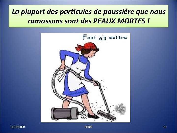 La plupart des particules de poussière que nous ramassons sont des PEAUX MORTES !