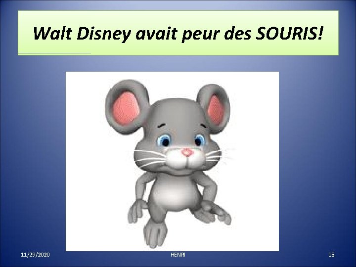 Walt Disney avait peur des SOURIS! 11/29/2020 HENRI 15 