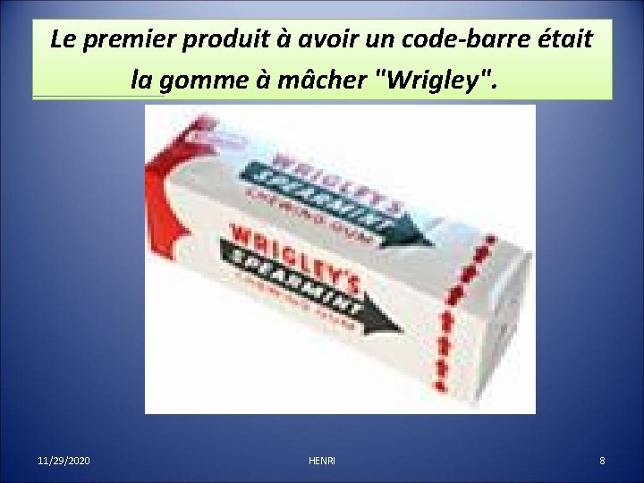 Le premier produit à avoir un code-barre était la gomme à mâcher "Wrigley". 11/29/2020