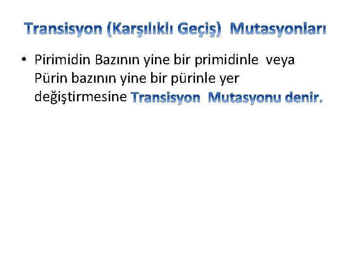  • Pirimidin Bazının yine bir primidinle veya Pürin bazının yine bir pürinle yer