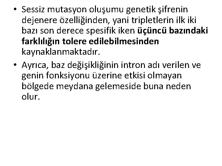  • Sessiz mutasyon oluşumu genetik şifrenin dejenere özelliğinden, yani tripletlerin ilk iki bazı