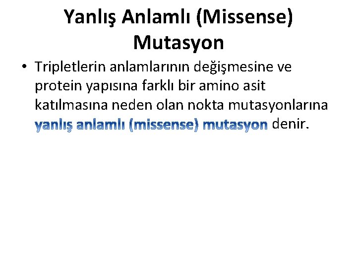 Yanlış Anlamlı (Missense) Mutasyon • Tripletlerin anlamlarının değişmesine ve protein yapısına farklı bir amino Yanlış Anlamlı (Missense) Mutasyon • Tripletlerin anlamlarının değişmesine ve protein yapısına farklı bir amino