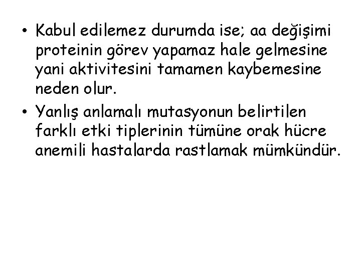  • Kabul edilemez durumda ise; aa değişimi proteinin görev yapamaz hale gelmesine yani