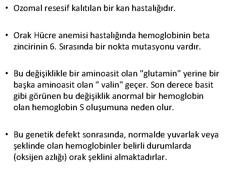  • Ozomal resesif kalıtılan bir kan hastalığıdır. • Orak Hücre anemisi hastalığında hemoglobinin