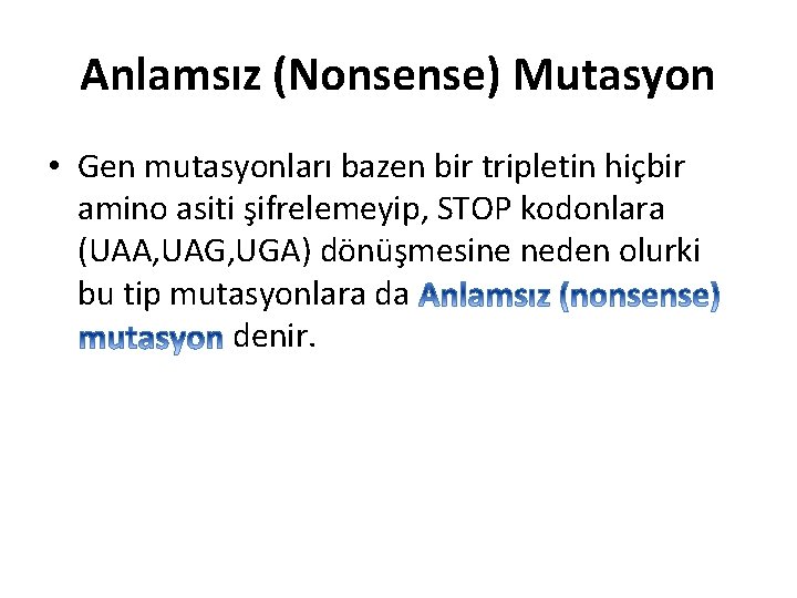 Anlamsız (Nonsense) Mutasyon • Gen mutasyonları bazen bir tripletin hiçbir amino asiti şifrelemeyip, STOP