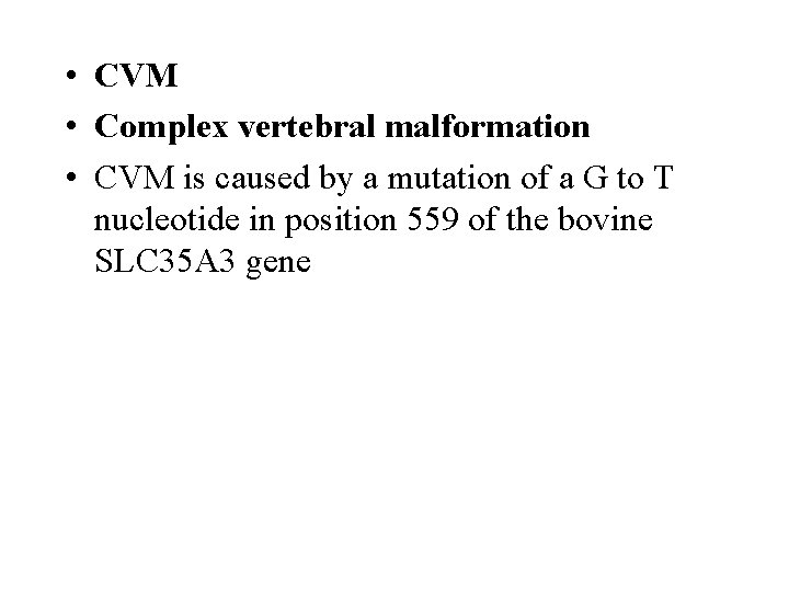  • CVM • Complex vertebral malformation • CVM is caused by a mutation